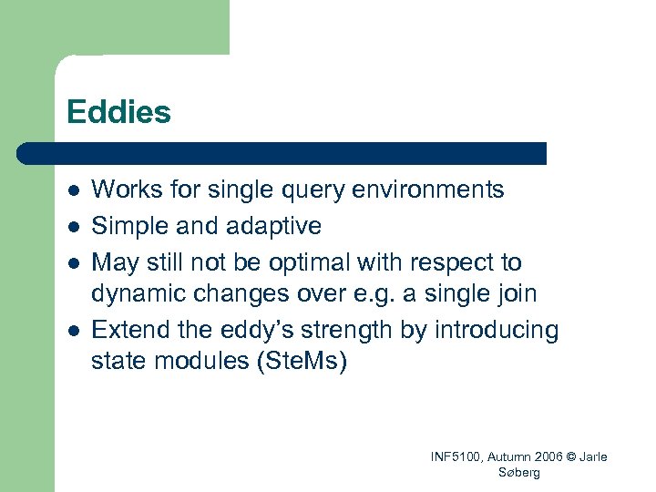Eddies l l Works for single query environments Simple and adaptive May still not
