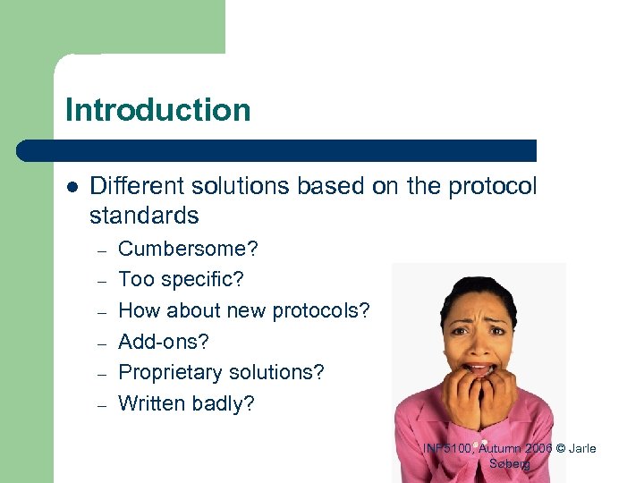 Introduction l Different solutions based on the protocol standards – – – Cumbersome? Too