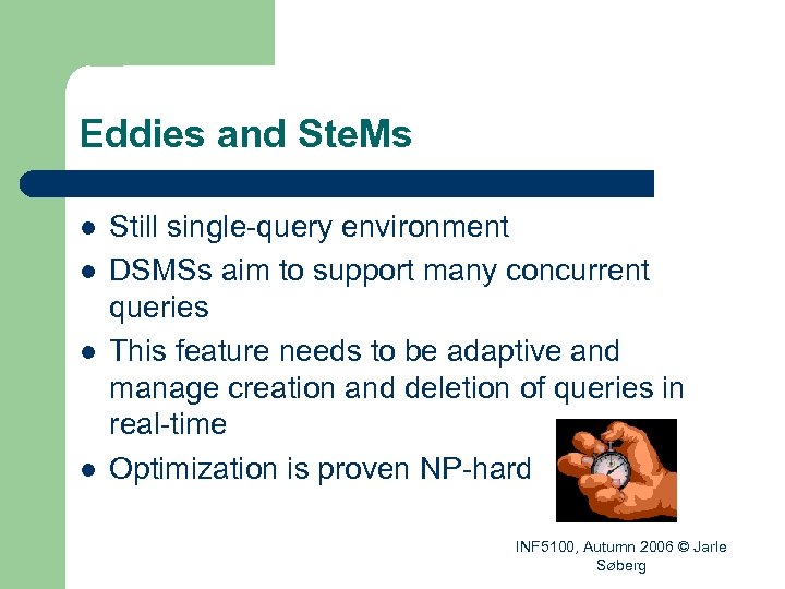 Eddies and Ste. Ms l l Still single-query environment DSMSs aim to support many