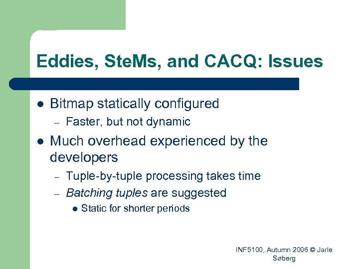 Eddies, Ste. Ms, and CACQ: Issues l Bitmap statically configured – l Faster, but