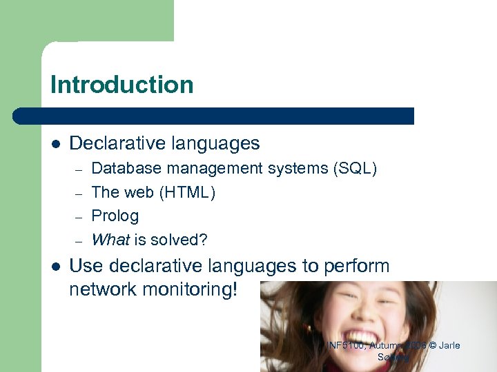 Introduction l Declarative languages – – l Database management systems (SQL) The web (HTML)