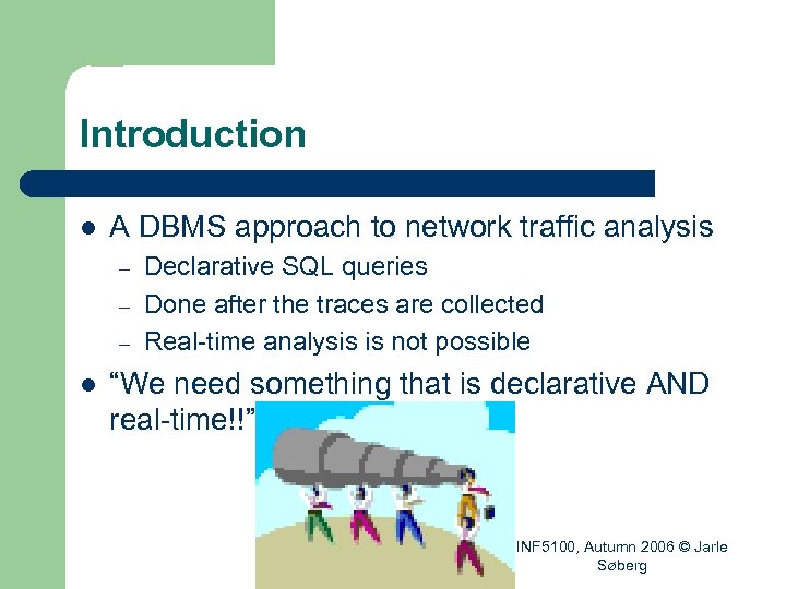 Introduction l A DBMS approach to network traffic analysis – – – l Declarative