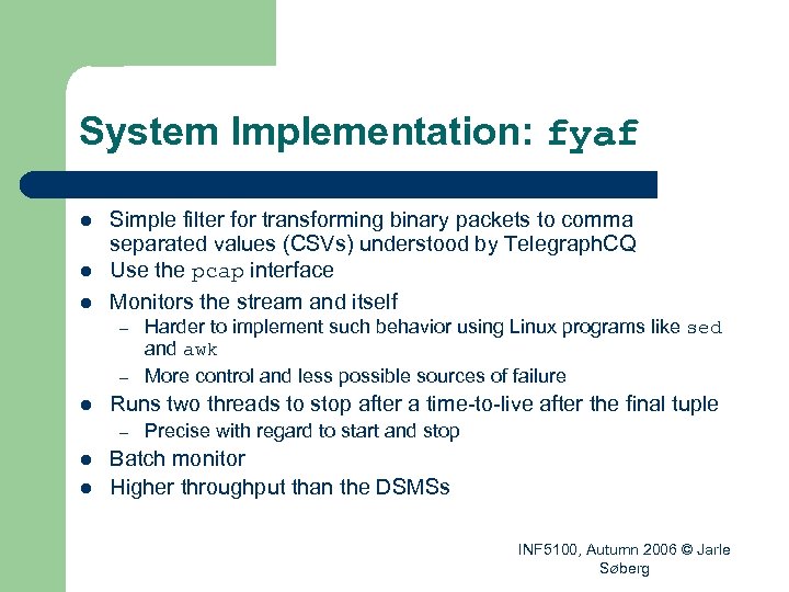 System Implementation: fyaf l l l Simple filter for transforming binary packets to comma