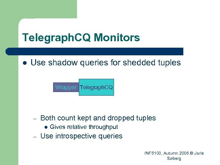 Telegraph. CQ Monitors l Use shadow queries for shedded tuples Wrapper Telegraph. CQ –