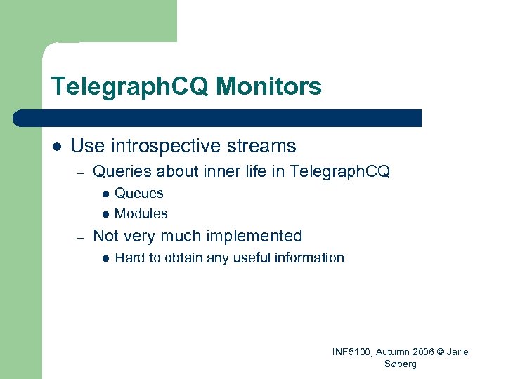 Telegraph. CQ Monitors l Use introspective streams – Queries about inner life in Telegraph.