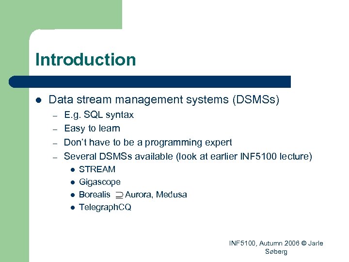 Introduction l Data stream management systems (DSMSs) – – E. g. SQL syntax Easy