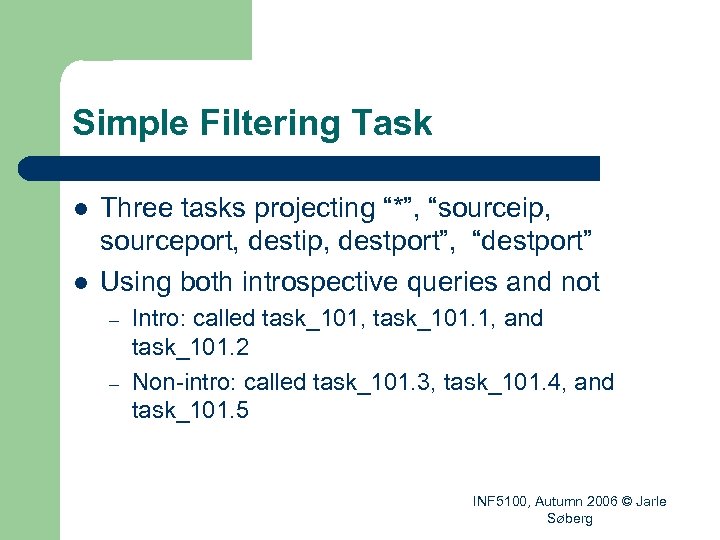 Simple Filtering Task l l Three tasks projecting “*”, “sourceip, sourceport, destip, destport”, “destport”