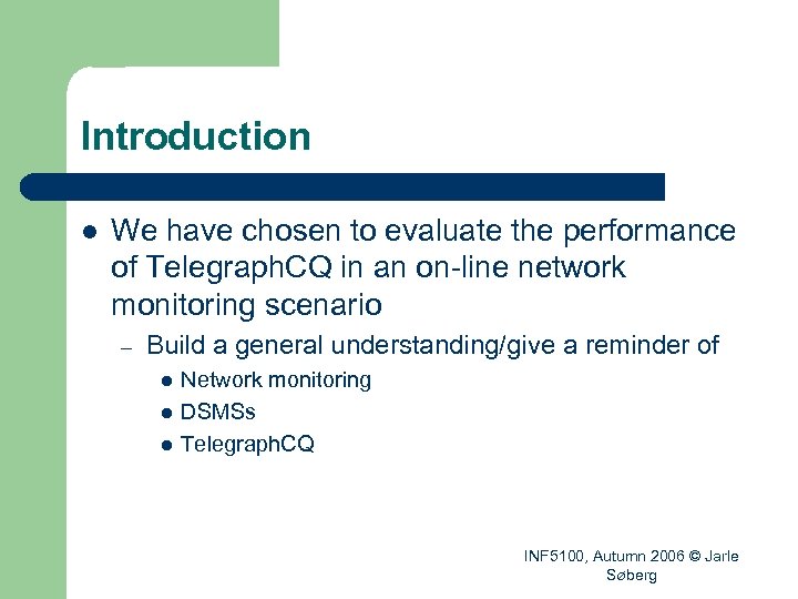 Introduction l We have chosen to evaluate the performance of Telegraph. CQ in an