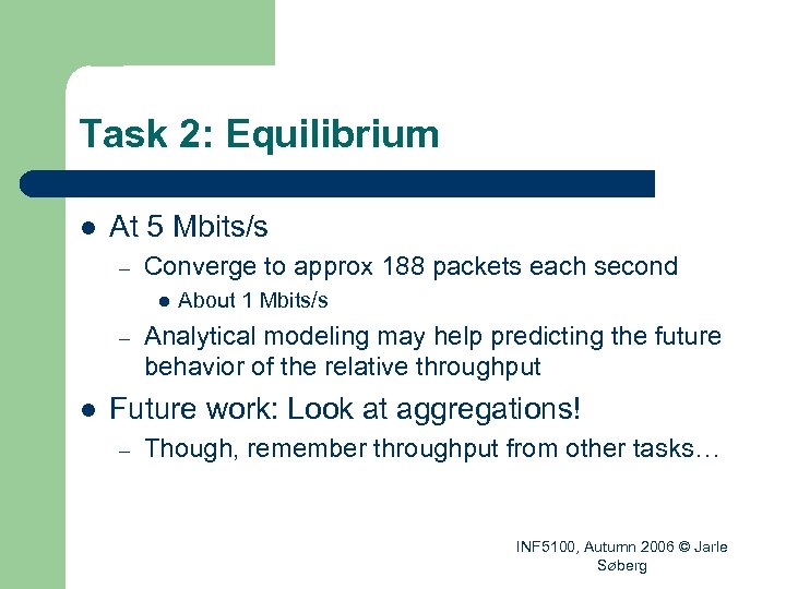 Task 2: Equilibrium l At 5 Mbits/s – Converge to approx 188 packets each