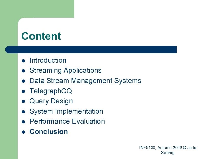 Content l l l l Introduction Streaming Applications Data Stream Management Systems Telegraph. CQ
