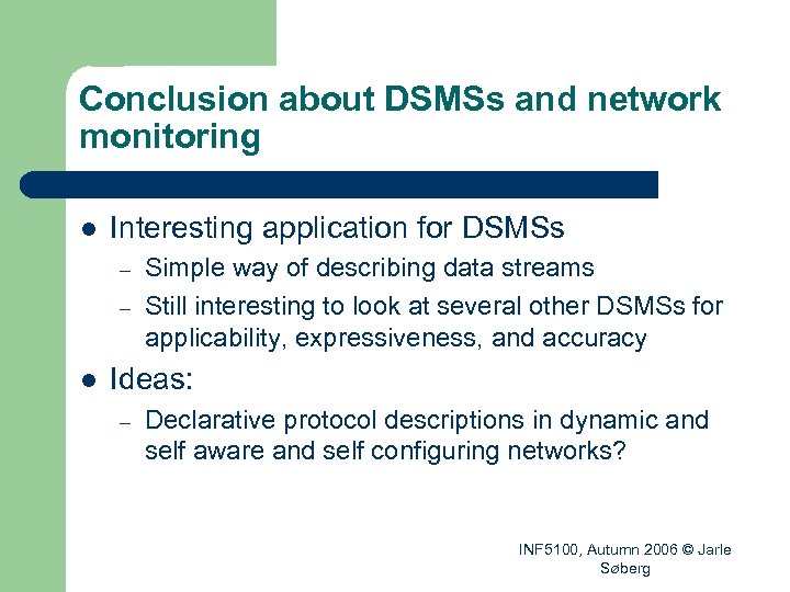 Conclusion about DSMSs and network monitoring l Interesting application for DSMSs – – l