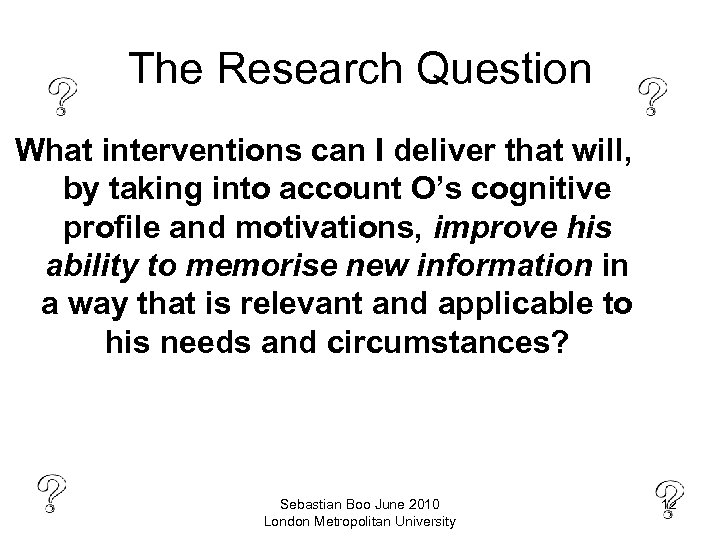 The Research Question What interventions can I deliver that will, by taking into account