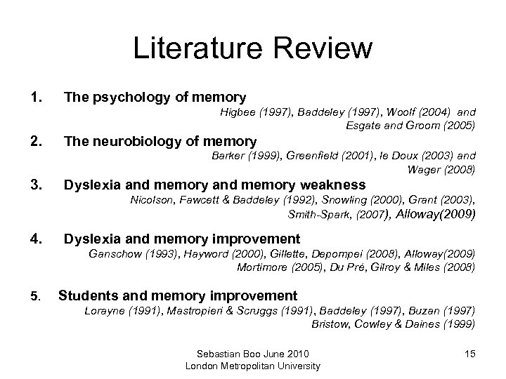 Literature Review 1. The psychology of memory Higbee (1997), Baddeley (1997), Woolf (2004) and