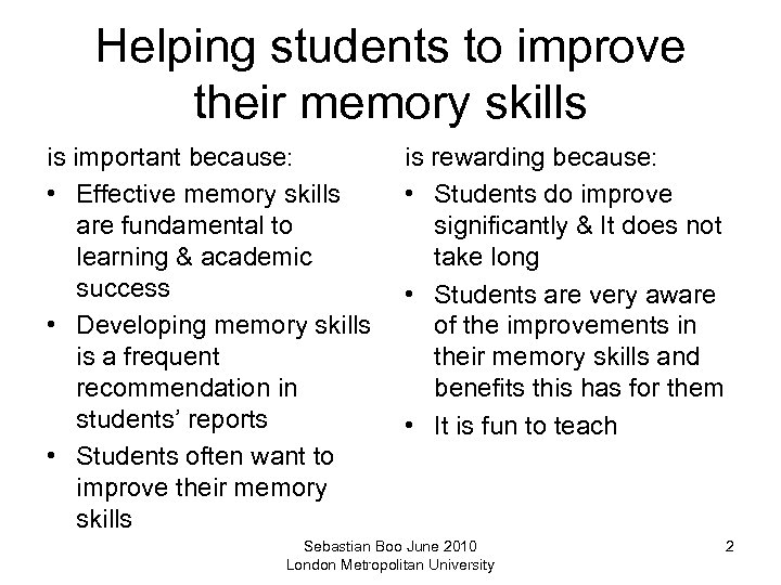 Helping students to improve their memory skills is important because: • Effective memory skills