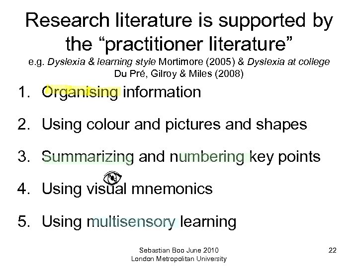 Research literature is supported by the “practitioner literature” e. g. Dyslexia & learning style