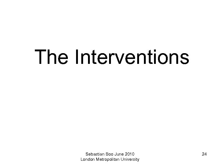 The Interventions Sebastian Boo June 2010 London Metropolitan University 24 