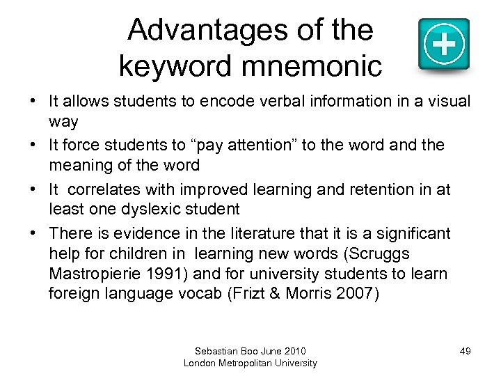 Advantages of the keyword mnemonic • It allows students to encode verbal information in