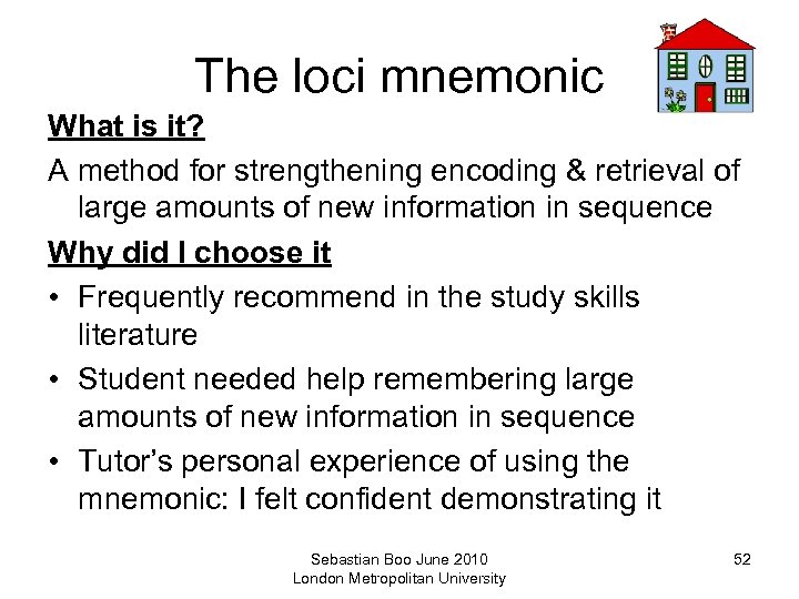 The loci mnemonic What is it? A method for strengthening encoding & retrieval of