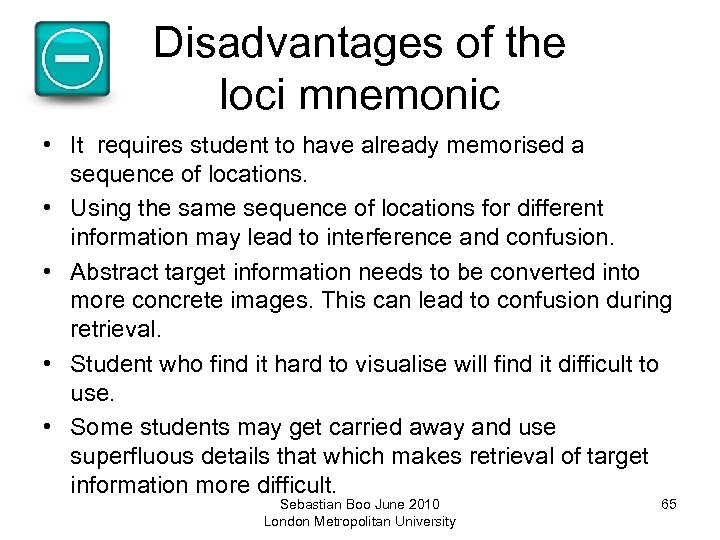Disadvantages of the loci mnemonic • It requires student to have already memorised a