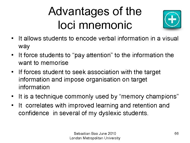 Advantages of the loci mnemonic • It allows students to encode verbal information in