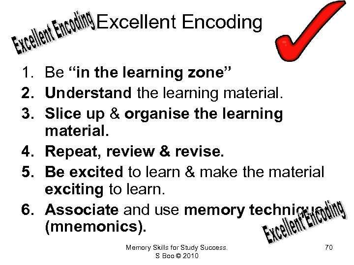  Excellent Encoding 1. Be “in the learning zone” 2. Understand the learning material.