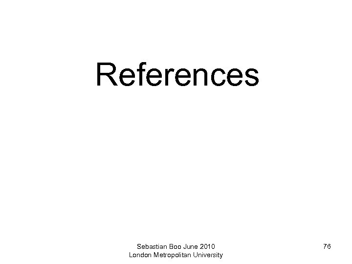 References Sebastian Boo June 2010 London Metropolitan University 76 