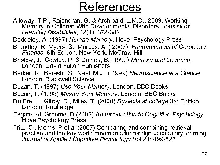 References Alloway, T. P. , Rajendran, G. & Archibald, L. M. D. , 2009.