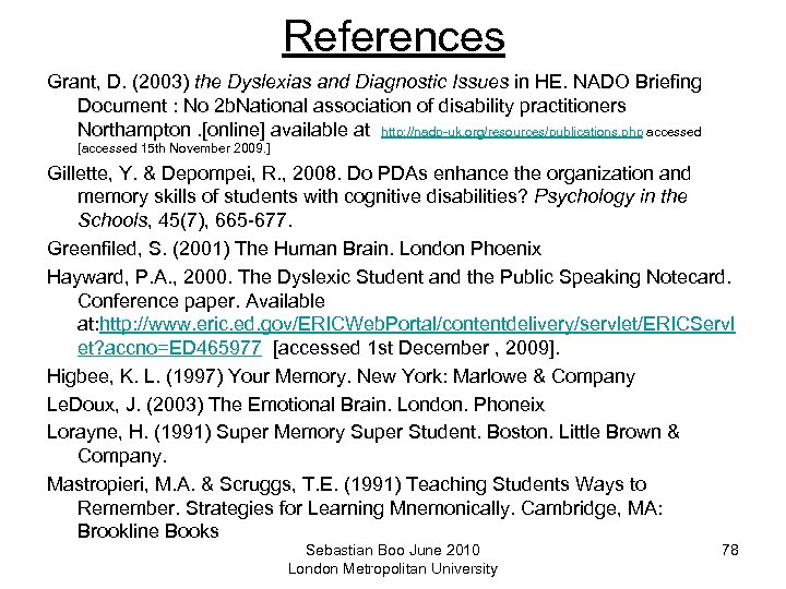 References Grant, D. (2003) the Dyslexias and Diagnostic Issues in HE. NADO Briefing Document