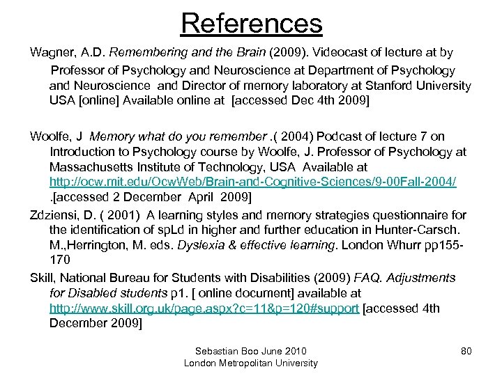 References Wagner, A. D. Remembering and the Brain (2009). Videocast of lecture at by