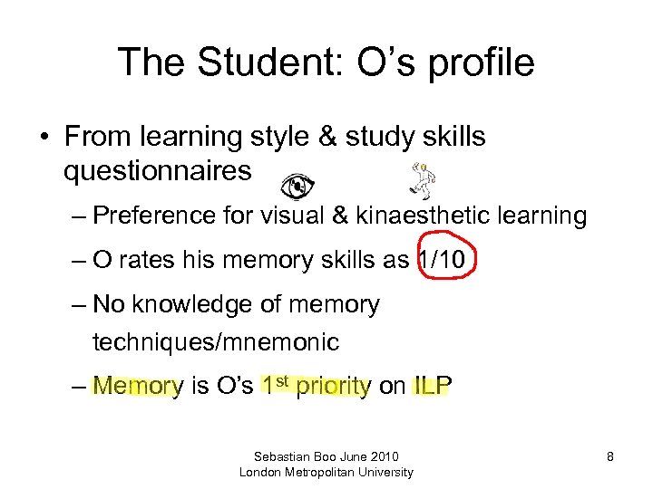 The Student: O’s profile • From learning style & study skills questionnaires – Preference