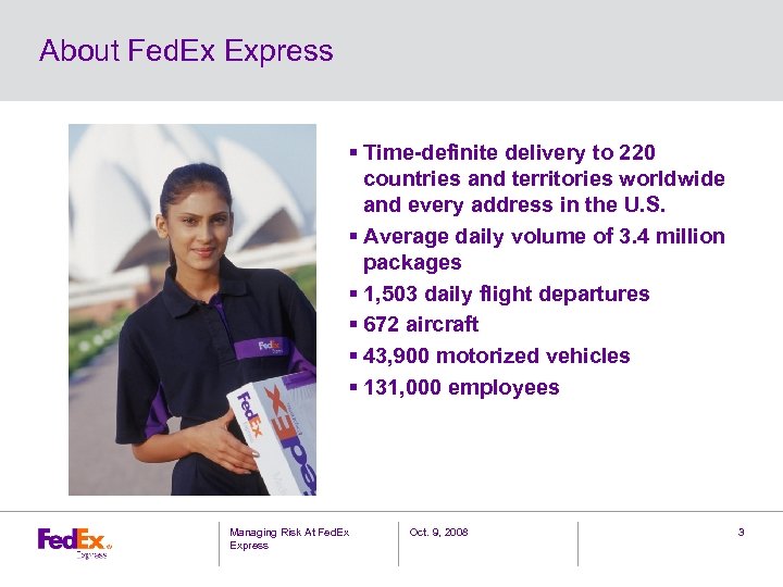 About Fed. Ex Express § Time-definite delivery to 220 countries and territories worldwide and