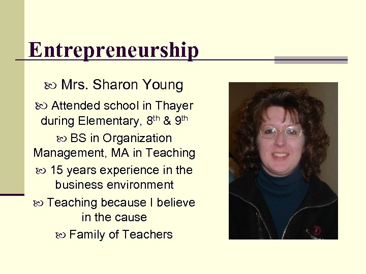 Entrepreneurship Mrs. Sharon Young Attended school in Thayer during Elementary, 8 th & 9