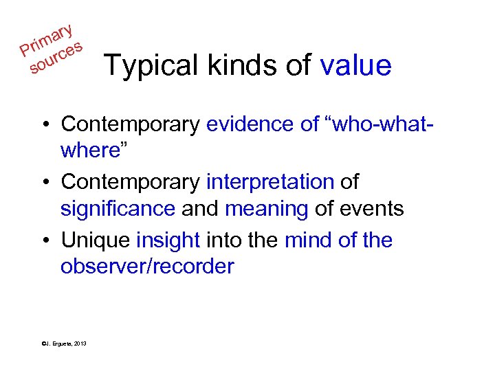 ary m Pri rces sou Typical kinds of value • Contemporary evidence of “who-whatwhere”