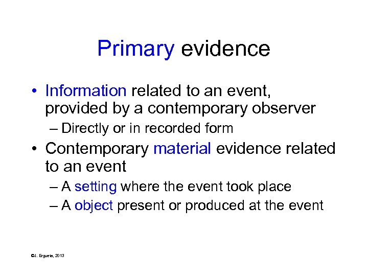 Primary evidence • Information related to an event, provided by a contemporary observer –