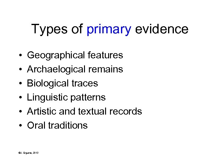 Types of primary evidence • • • Geographical features Archaelogical remains Biological traces Linguistic