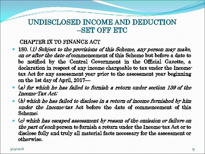 UNDISCLOSED INCOME AND DEDUCTION –SET OFF ETC CHAPTER IX TO FINANCE ACT 180. (1)