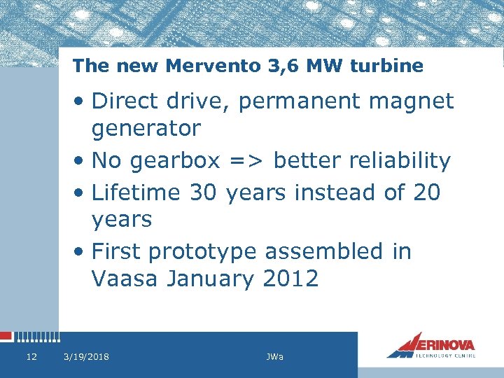 The new Mervento 3, 6 MW turbine • Direct drive, permanent magnet generator •