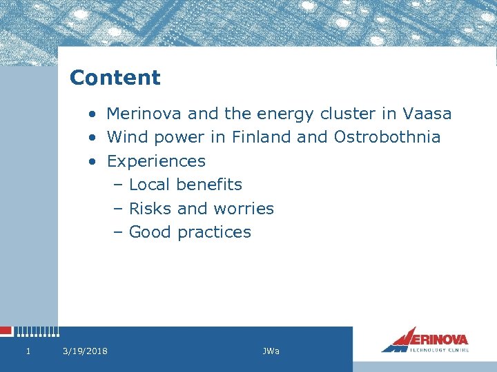 Content • Merinova and the energy cluster in Vaasa • Wind power in Finland