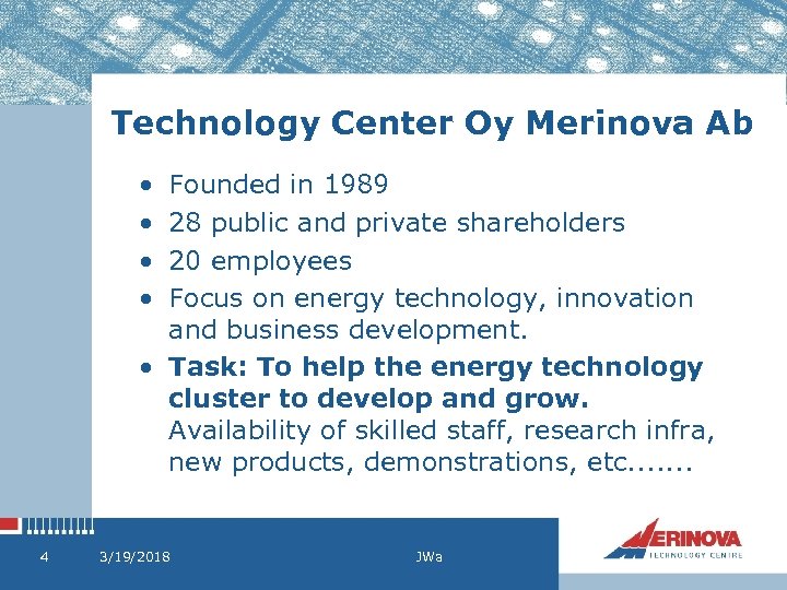 Technology Center Oy Merinova Ab • • Founded in 1989 28 public and private