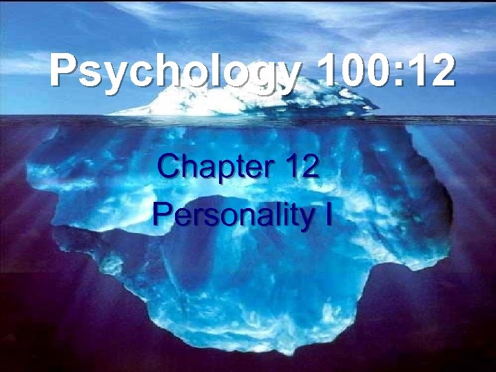 Psychology 100: 12 Chapter 12 Personality I 