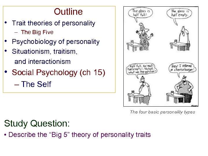  Outline • Trait theories of personality – The Big Five • Psychobiology of