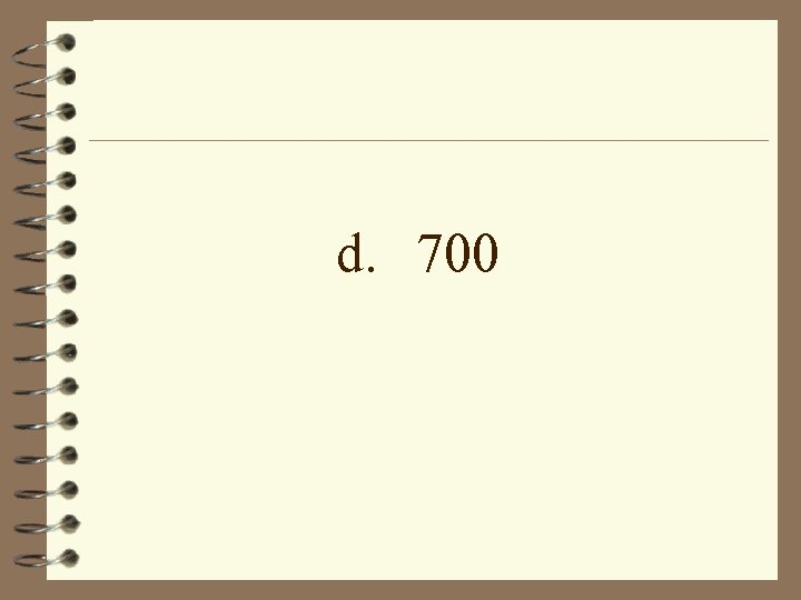 d. 700 