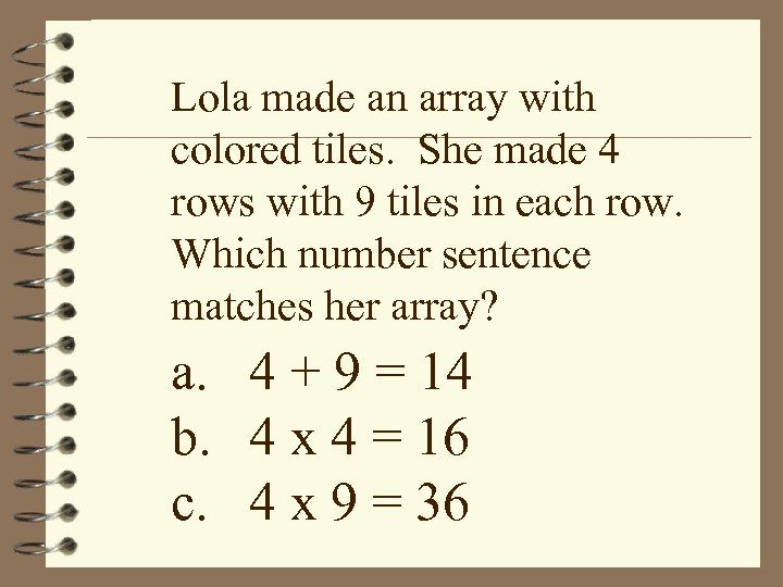 Lola made an array with colored tiles. She made 4 rows with 9 tiles