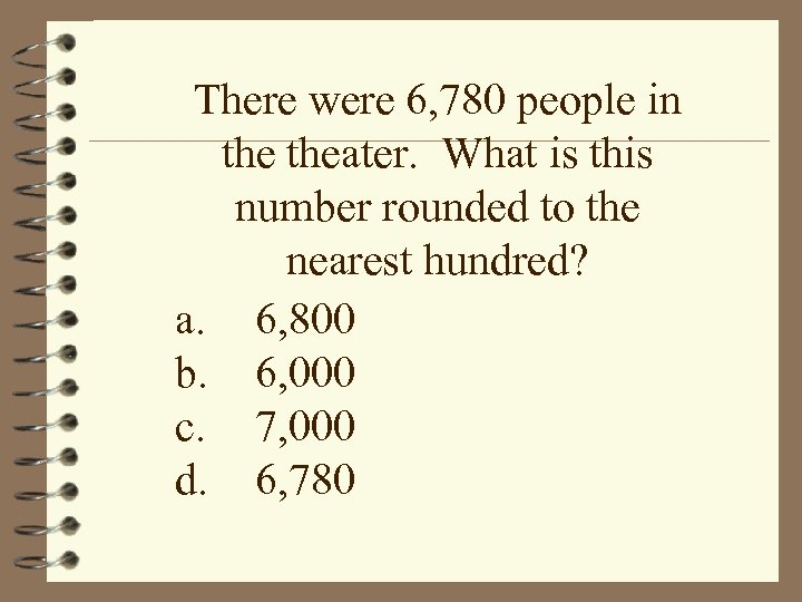 There were 6, 780 people in theater. What is this number rounded to the