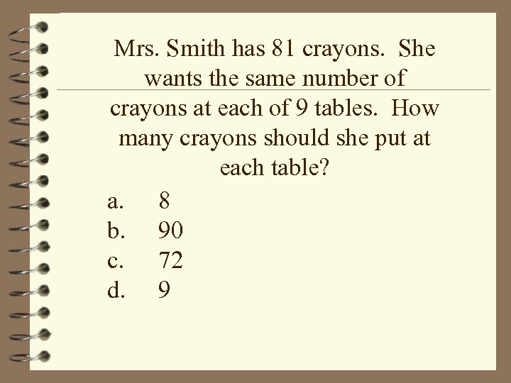 Mrs. Smith has 81 crayons. She wants the same number of crayons at each