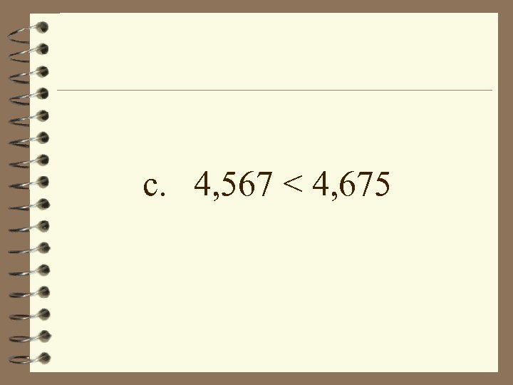 c. 4, 567 < 4, 675 
