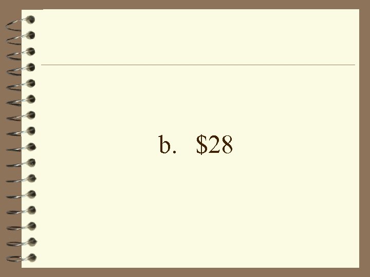 b. $28 