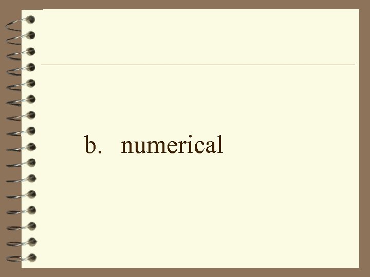 b. numerical 