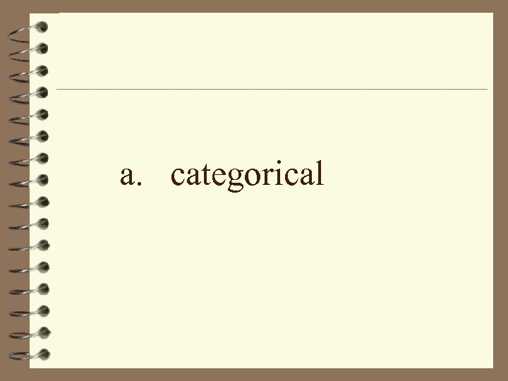 a. categorical 