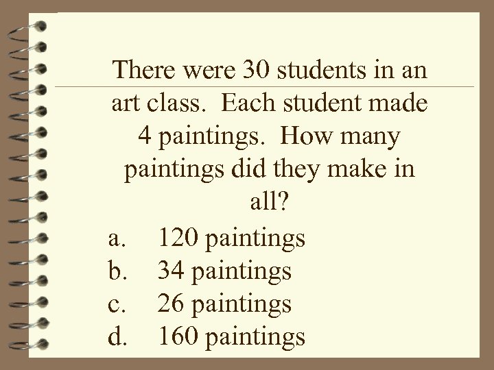 There were 30 students in an art class. Each student made 4 paintings. How